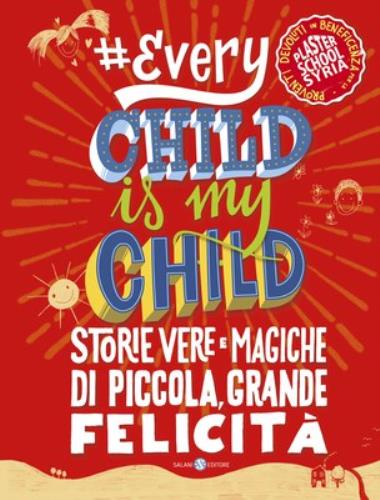Every Child is my child: Storie vere e magiche di piccola, grande felicità
